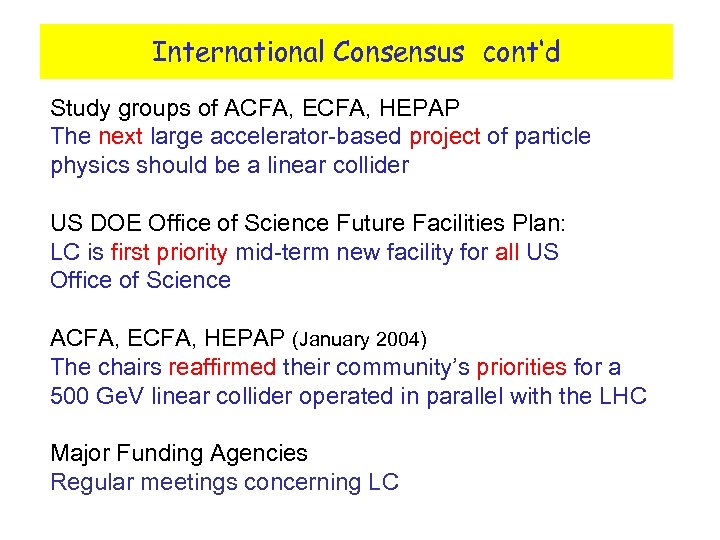 International Consensus cont‘d Study groups of ACFA, ECFA, HEPAP The next large accelerator-based project