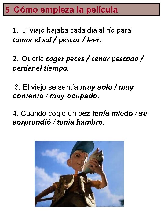 5 Cómo empieza la película 1. El viajo bajaba cada día al río para