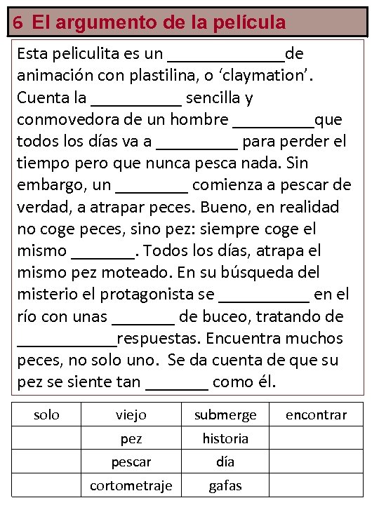 6 El argumento de la película Esta peliculita es un _______de animación con plastilina,