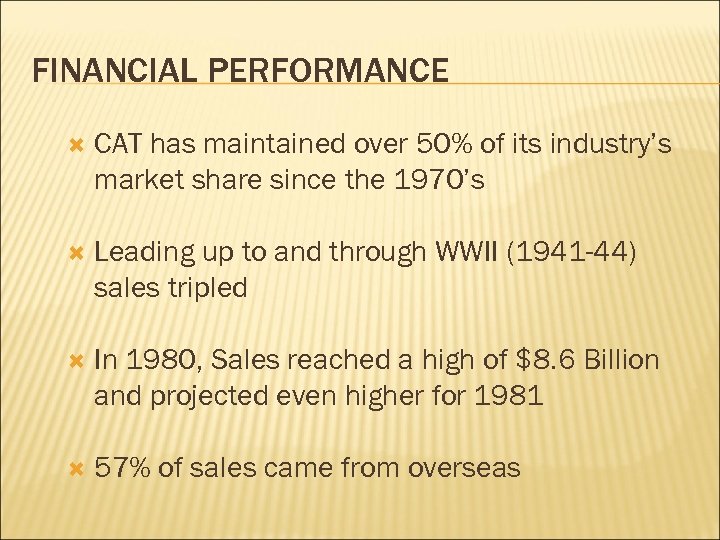 FINANCIAL PERFORMANCE CAT has maintained over 50% of its industry’s market share since the