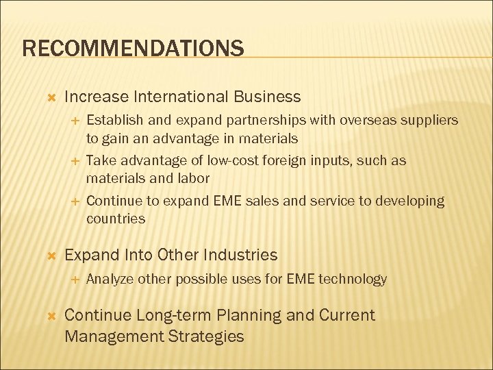 RECOMMENDATIONS Increase International Business Expand Into Other Industries Establish and expand partnerships with overseas