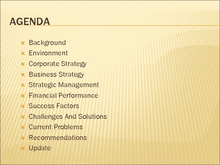 AGENDA Background Environment Corporate Strategy Business Strategy Strategic Management Financial Performance Success Factors Challenges