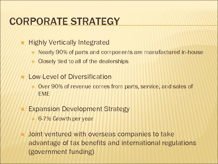 CORPORATE STRATEGY Highly Vertically Integrated Low-Level of Diversification Over 90% of revenue comes from