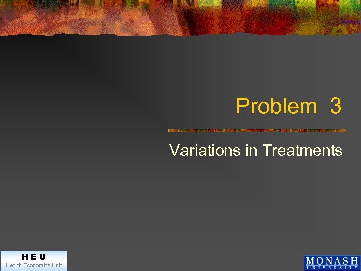 Problem 3 Variations in Treatments HEU Health Economics Unit 