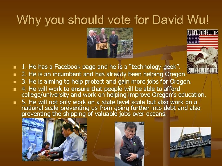 Why you should vote for David Wu! n n n 1. He has a