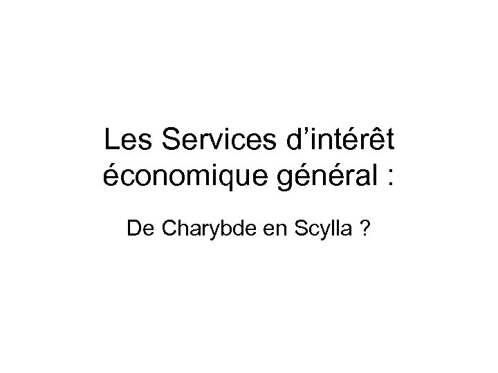 Les Services d’intérêt économique général : De Charybde en Scylla ? 
