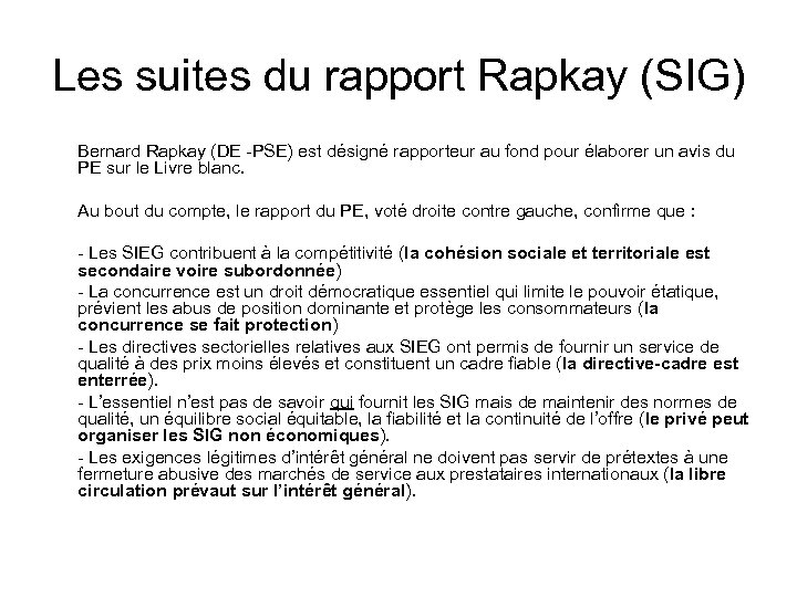 Les suites du rapport Rapkay (SIG) Bernard Rapkay (DE -PSE) est désigné rapporteur au