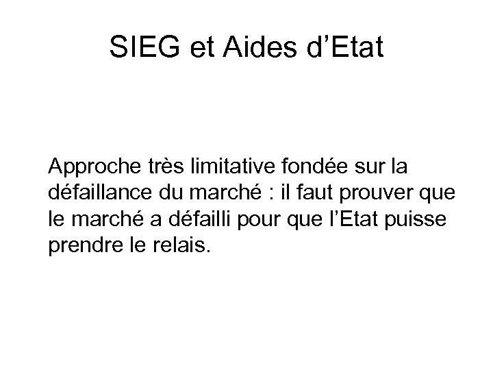 SIEG et Aides d’Etat Approche très limitative fondée sur la défaillance du marché :