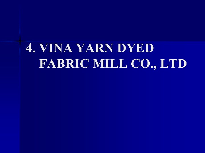 4. VINA YARN DYED FABRIC MILL CO. , LTD 