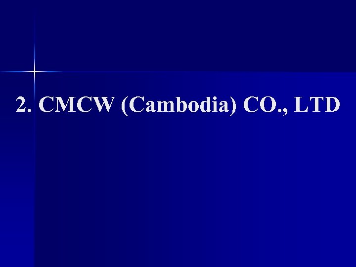 2. CMCW (Cambodia) CO. , LTD 