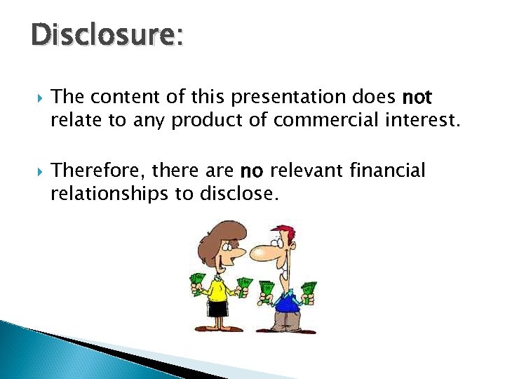 Disclosure: The content of this presentation does not relate to any product of commercial