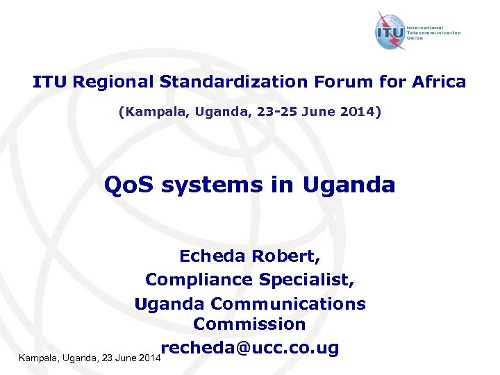 ITU Regional Standardization Forum for Africa (Kampala, Uganda, 23 -25 June 2014) Qo. S