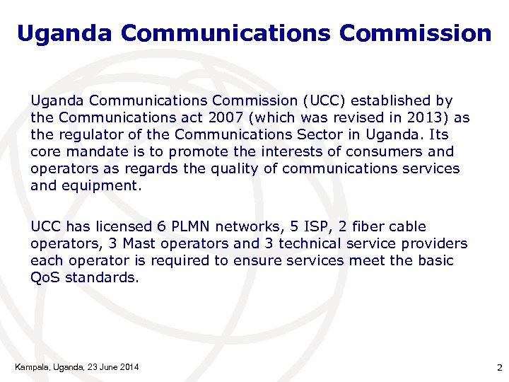 Uganda Communications Commission (UCC) established by the Communications act 2007 (which was revised in