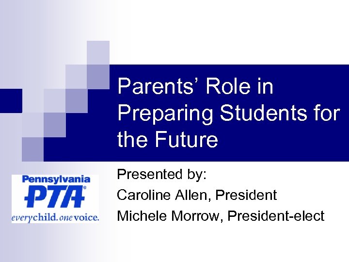 Parents’ Role in Preparing Students for the Future Presented by: Caroline Allen, President Michele