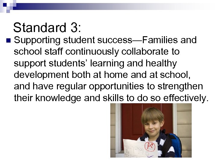 Standard 3: n Supporting student success—Families and school staff continuously collaborate to support students’