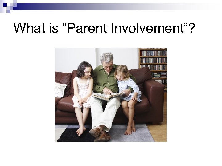 What is “Parent Involvement”? 