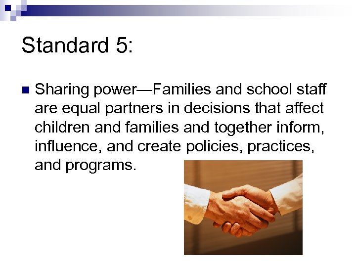 Standard 5: n Sharing power—Families and school staff are equal partners in decisions that