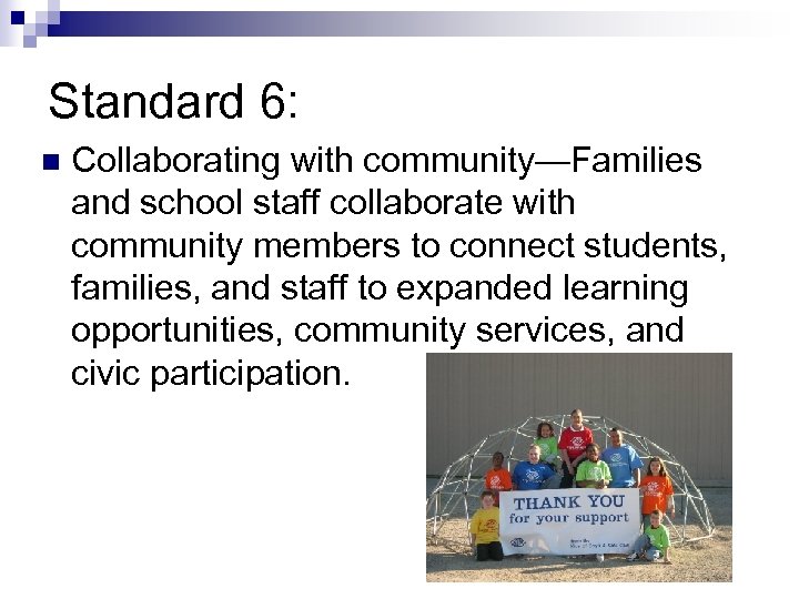Standard 6: n Collaborating with community—Families and school staff collaborate with community members to