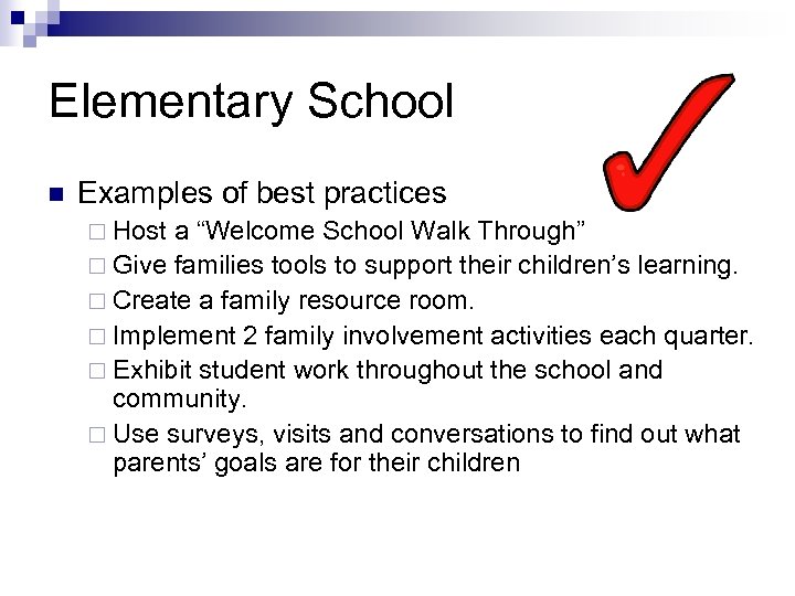 Elementary School n Examples of best practices ¨ Host a “Welcome School Walk Through”