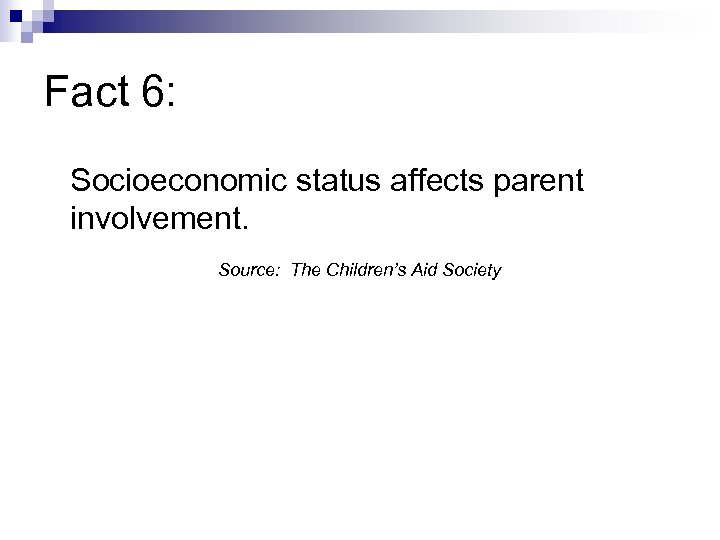 Fact 6: Socioeconomic status affects parent involvement. Source: The Children’s Aid Society 