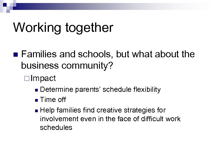 Working together n Families and schools, but what about the business community? ¨ Impact