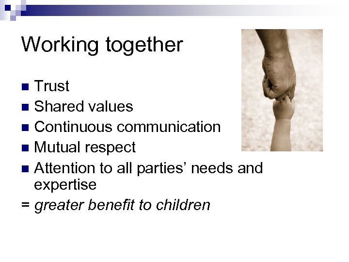 Working together Trust n Shared values n Continuous communication n Mutual respect n Attention