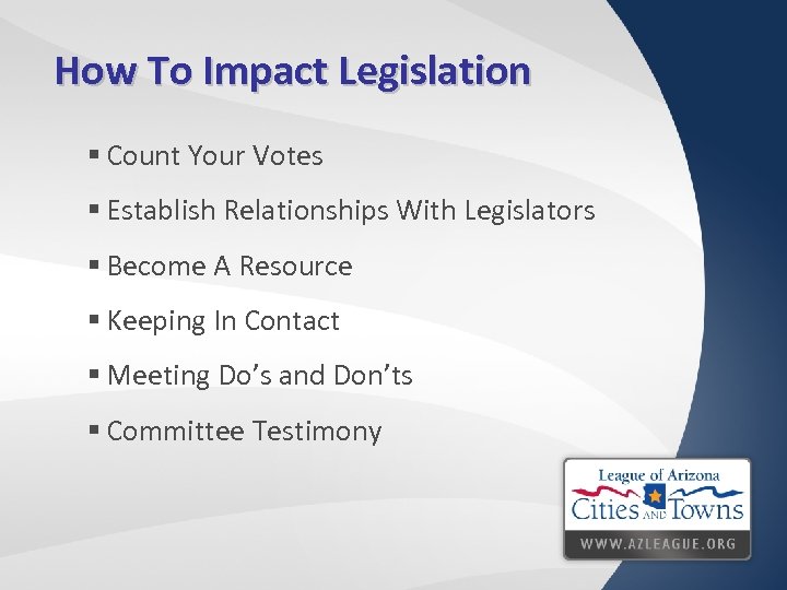 How To Impact Legislation § Count Your Votes § Establish Relationships With Legislators §