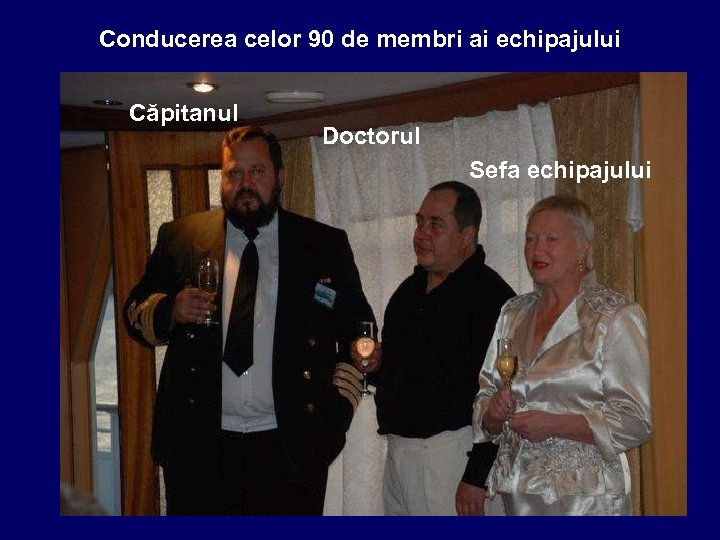Conducerea celor 90 de membri ai echipajului Căpitanul Doctorul Sefa echipajului 