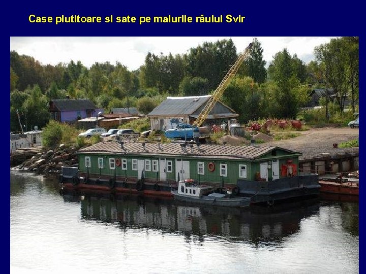 Case plutitoare si sate pe malurile râului Svir 