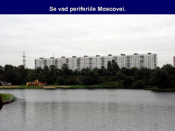 Se vad periferiile Moscovei. 