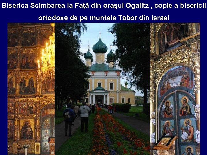 Biserica Scimbarea la Faţă din oraşul Ogalitz , copie a bisericii ortodoxe de pe