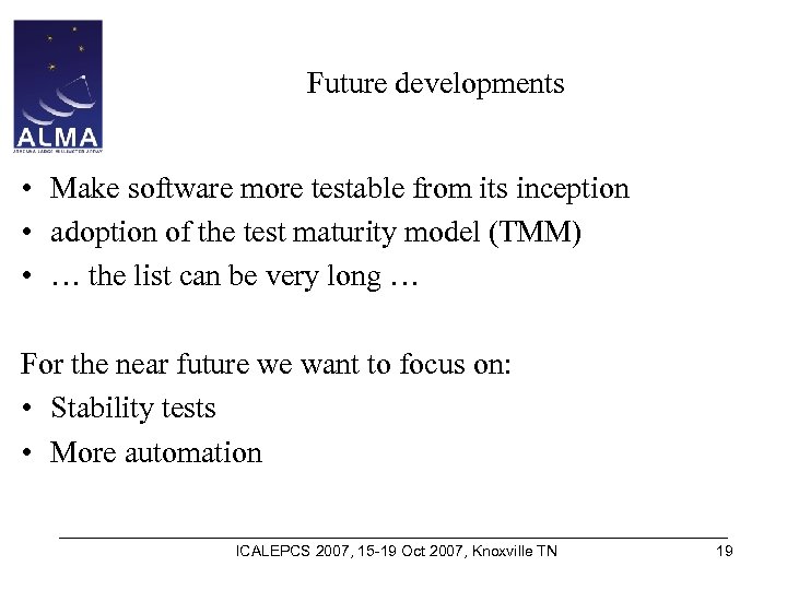 Future developments • Make software more testable from its inception • adoption of the
