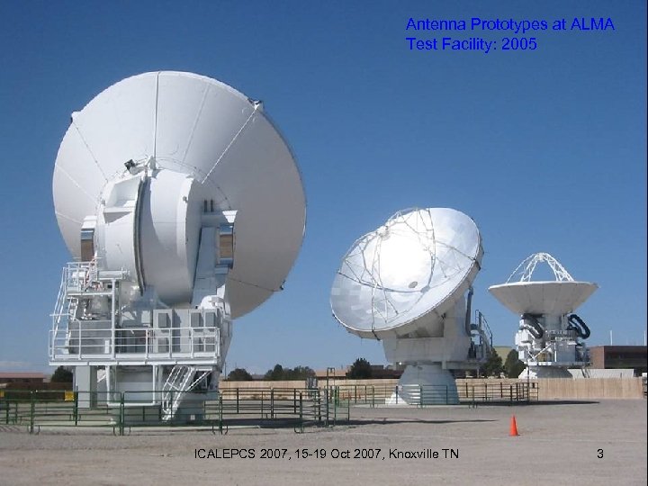 Antenna Prototypes at ALMA Test Facility: 2005 ICALEPCS 2007, 15 -19 Oct 2007, Knoxville
