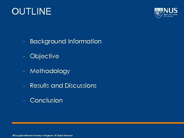 OUTLINE - Background Information - Objective - Methodology - Results and Discussions - Conclusion