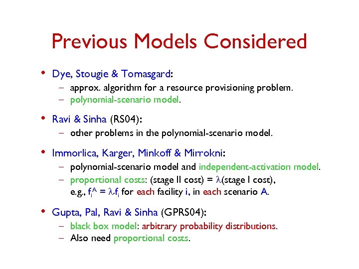 Previous Models Considered • Dye, Stougie & Tomasgard: – approx. algorithm for a resource