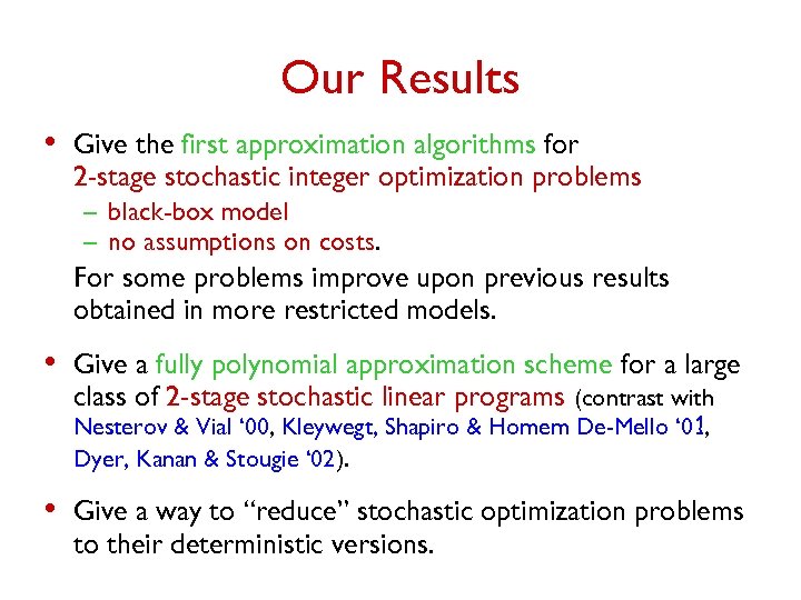 Our Results • Give the first approximation algorithms for 2 -stage stochastic integer optimization