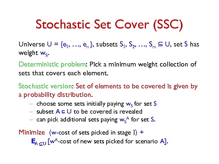 Stochastic Set Cover (SSC) Universe U = {e 1, …, en }, subsets S