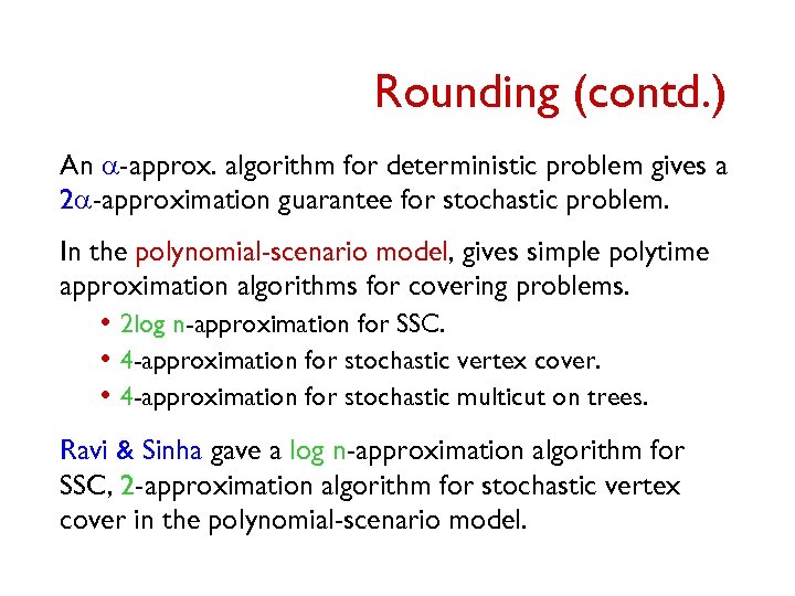 Rounding (contd. ) An a-approx. algorithm for deterministic problem gives a 2 a-approximation guarantee