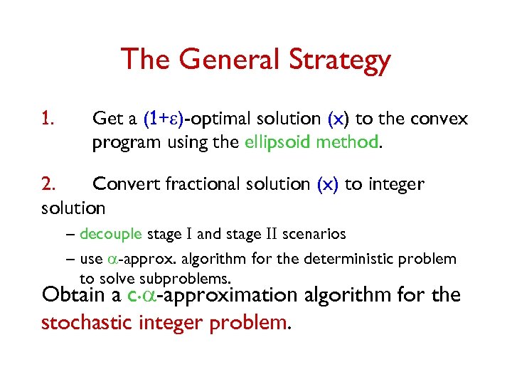 The General Strategy 1. Get a (1+e)-optimal solution (x) to the convex program using