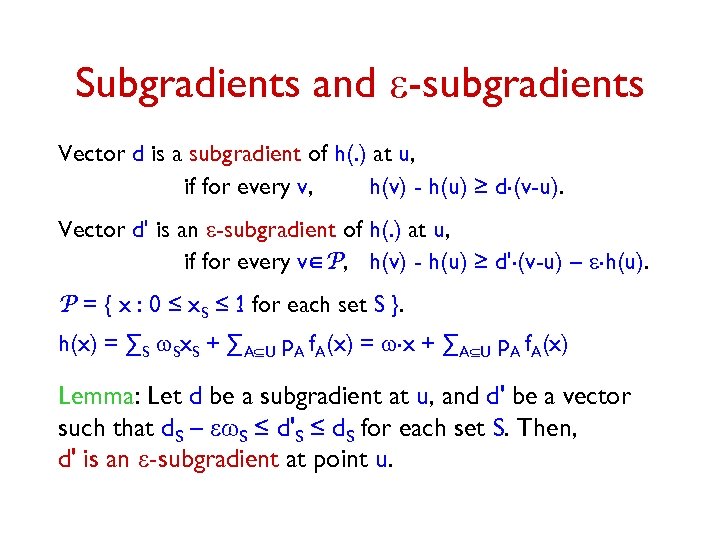 Subgradients and e-subgradients Vector d is a subgradient of h(. ) at u, if