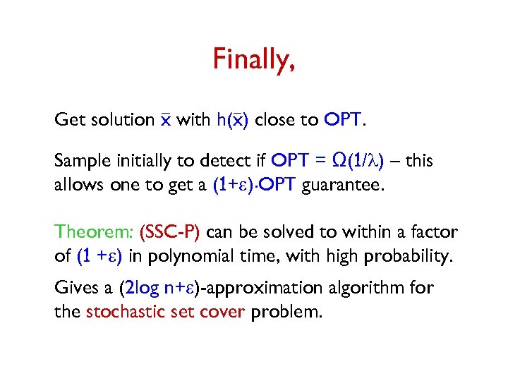 Finally, Get solution x with h(x) close to OPT. Sample initially to detect if