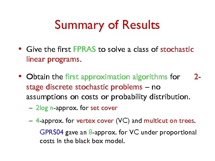 Summary of Results • Give the first FPRAS to solve a class of stochastic