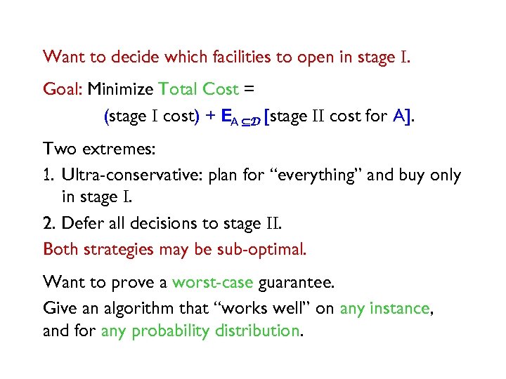 Want to decide which facilities to open in stage I. Goal: Minimize Total Cost