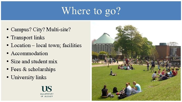Where to go? • • Campus? City? Multi-site? Transport links Location – local town;