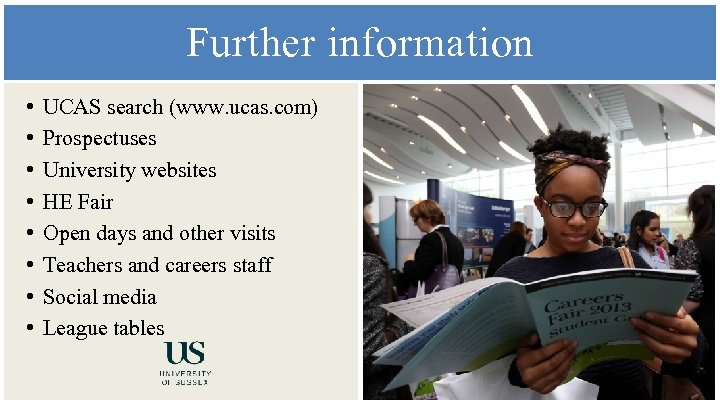 Further information • • UCAS search (www. ucas. com) Prospectuses University websites HE Fair