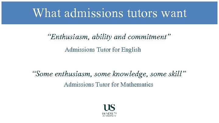 What admissions tutors want “Enthusiasm, ability and commitment” Admissions Tutor for English “Some enthusiasm,