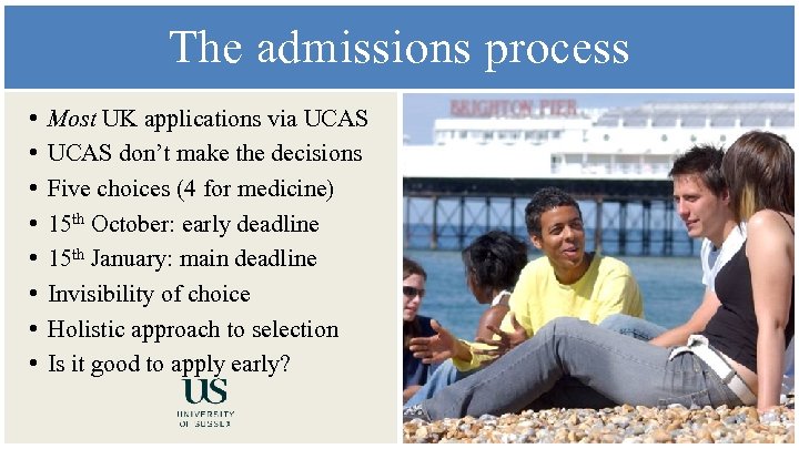 The admissions process • • Most UK applications via UCAS don’t make the decisions