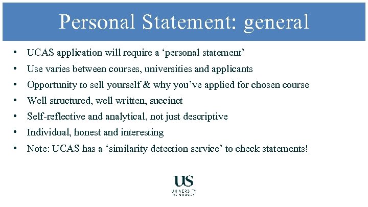 Personal Statement: general • UCAS application will require a ‘personal statement’ • Use varies