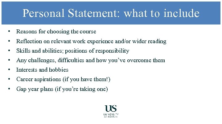 Personal Statement: what to include • Reasons for choosing the course • Reflection on
