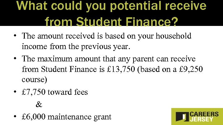 What could you potential receive from Student Finance? • The amount received is based